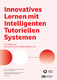 Innovatives Lernen mit Intelligenten Tutoriellen Systemen