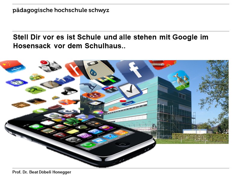 Stell Dir vor es ist Schule und alle stehen mit Google im Hosensack vor dem Schulhaus..