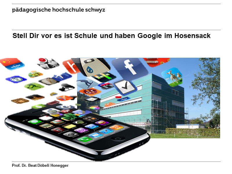 Stell Dir vor es ist Schule und haben Google im Hosensack