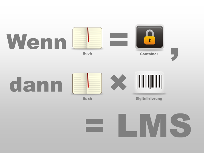 Wenn man ein Buch als Container versteht, dann ist ein digitales Buch ein LMS