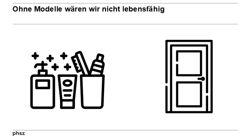 Ohne Modelle wären wir nicht lebensfähig