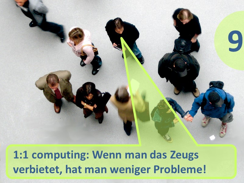 Mythos 9: 1:1 computing: Wenn man das Zeugs verbietet, hat man weniger Probleme!