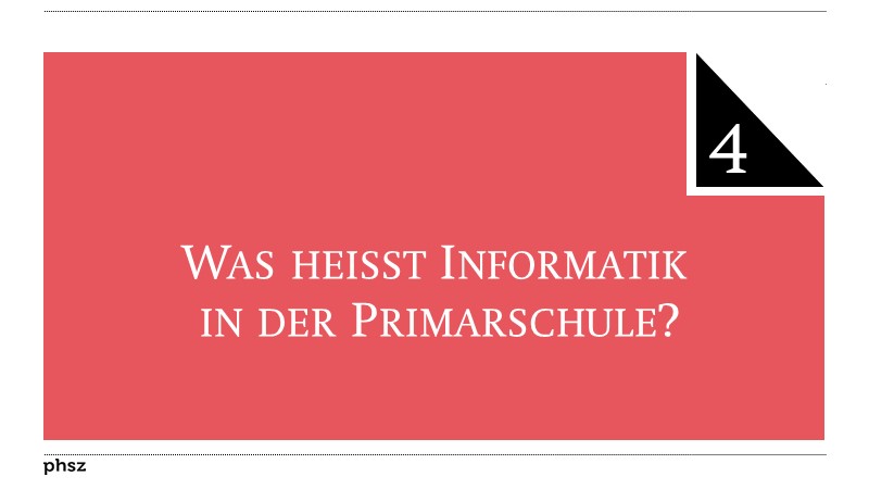 4. Was heisst Informatik in der Primarschule?