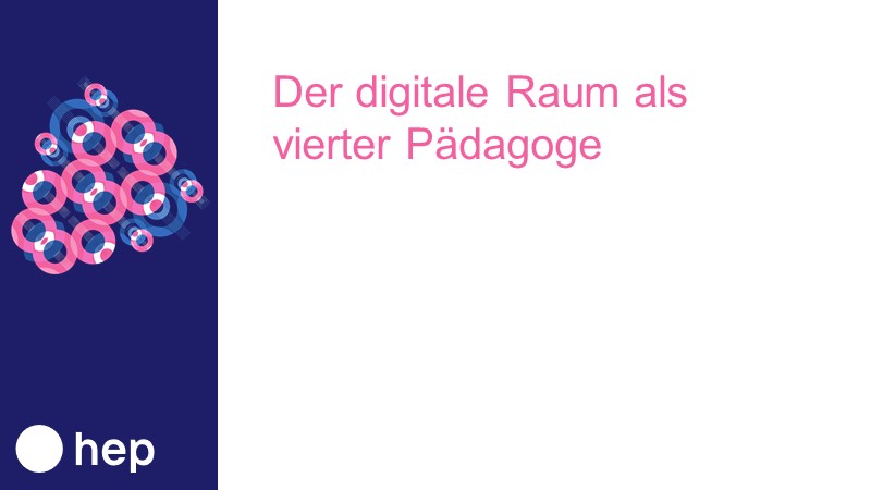 Der digitale Raum als vierter Pädagoge