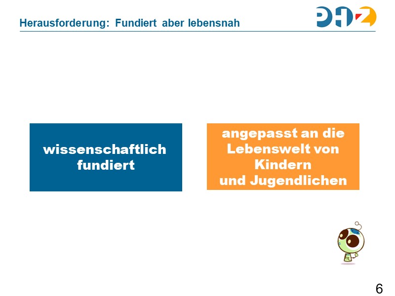 Herausforderung: Fundiert aber lebensnah