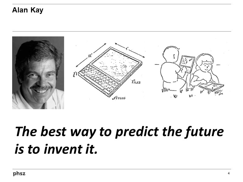 The best way to predict the future is to invent it.