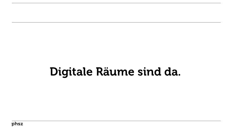 Digitale Ràume sind da.