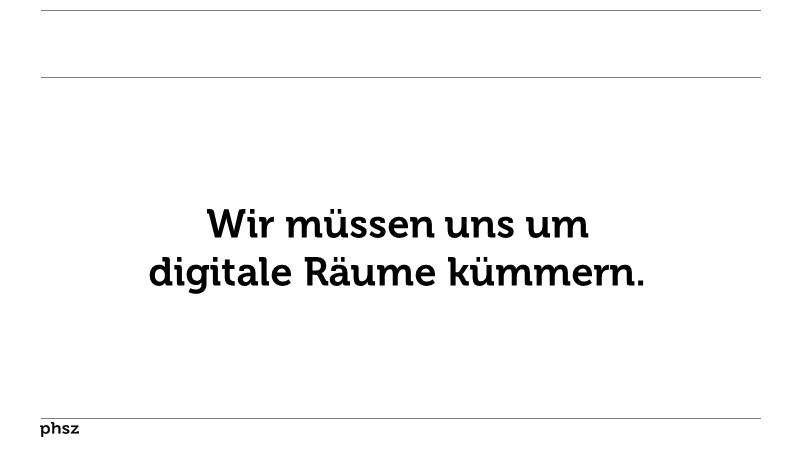 Wir müssen uns um digitale Räume kümmern.