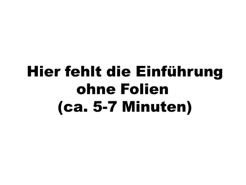 Hier fehlt die Einführung ohne Folien