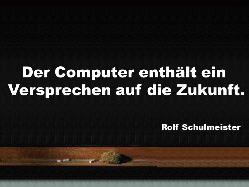 Der Computer enthält ein Versprechen auf die Zukunft