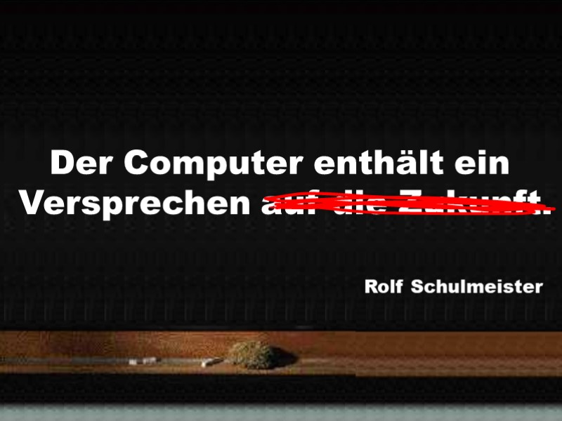 Der Computer enthält ein Versprechen auf die Zukunft