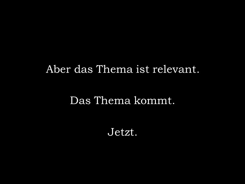 Aber das Thema ist relevant.