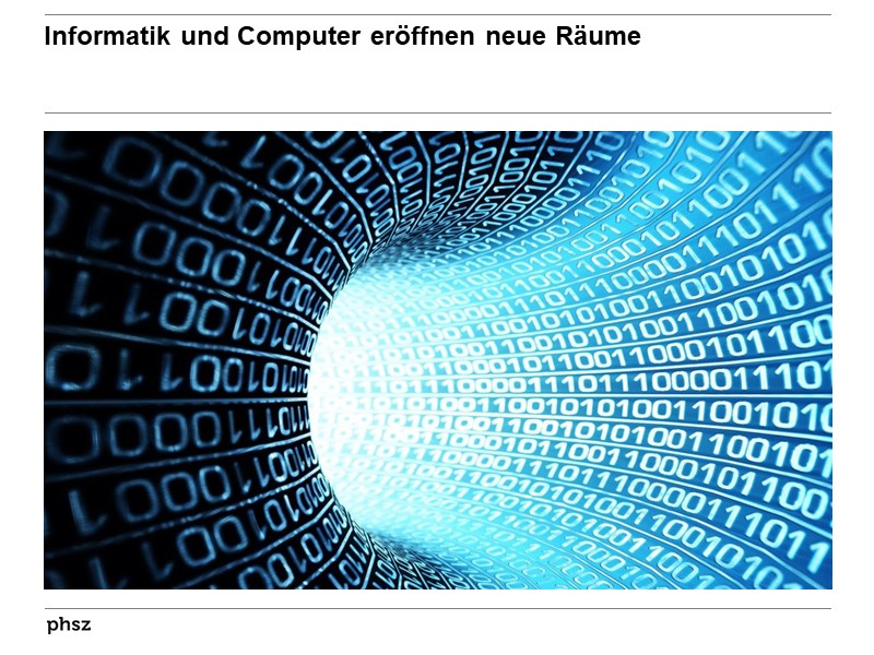 Informatik und Computer eröffnen neue Räume