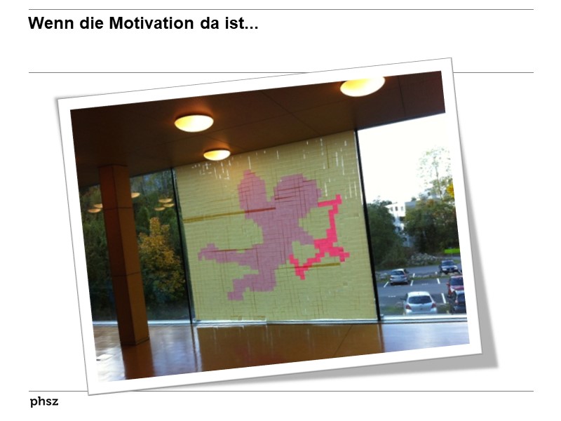 Wenn die Motivation da ist...