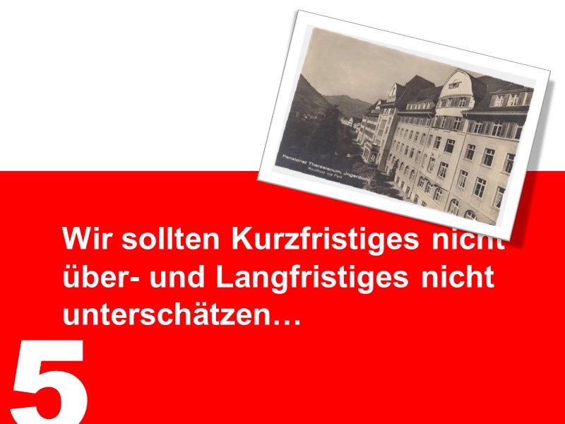 5. Kurfristiges nicht über- und langfristiges nicht unterschätzen