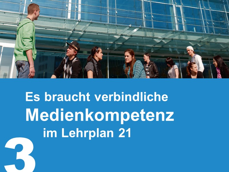 3. Es braucht verbindliche Medienkompetenz im Lehrplan 21